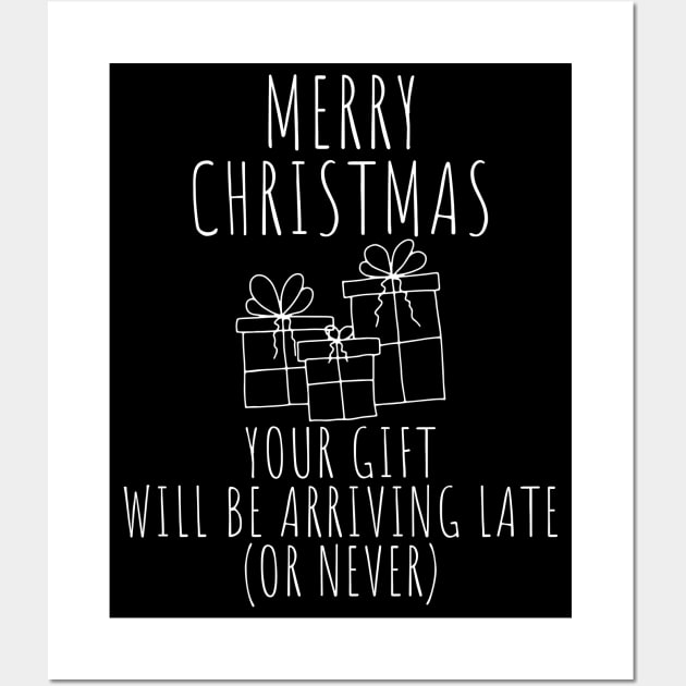 Merry Christmas Your Gift Will Be Arriving Late Or Never. Christmas Humor. Rude, Offensive, Inappropriate Christmas Design In White Wall Art by That Cheeky Tee